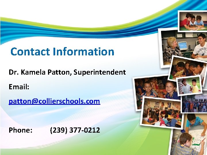 Contact Information Dr. Kamela Patton, Superintendent Email: patton@collierschools. com Phone: (239) 377 -0212 