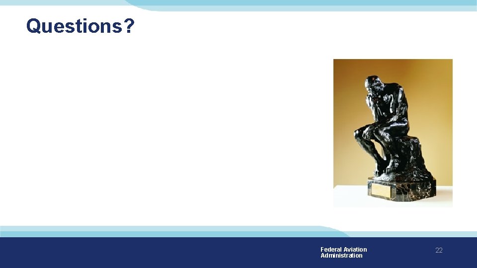 Questions? Federal Aviation Administration 22 