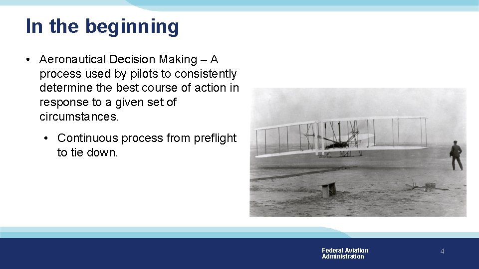 In the beginning • Aeronautical Decision Making – A process used by pilots to