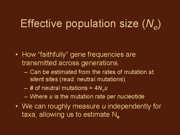 Effective population size (Ne) • How “faithfully” gene frequencies are transmitted across generations. –