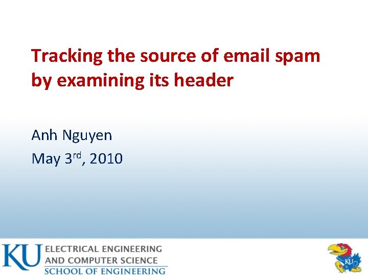 Tracking the source of email spam by examining its header Anh Nguyen May 3