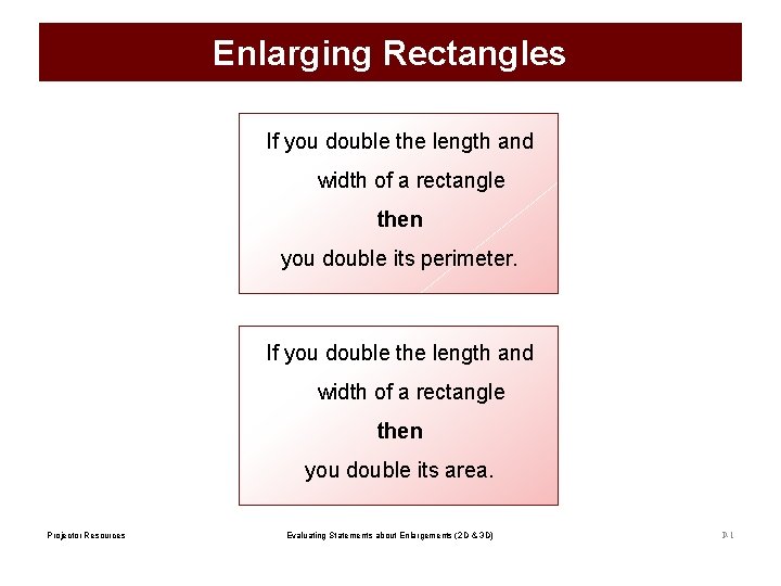Enlarging Rectangles If you double the length and width of a rectangle then you