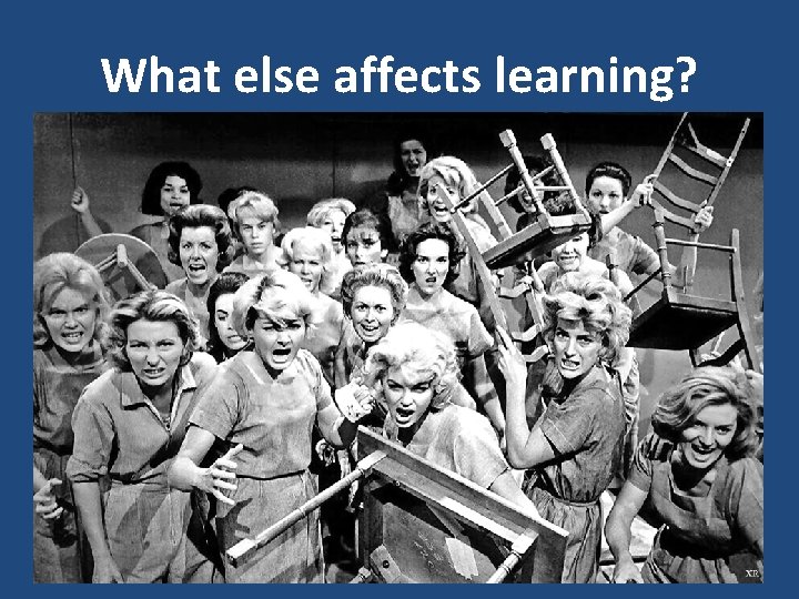 What else affects learning? 