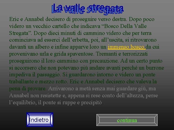 Eric e Annabel decisero di proseguire verso destra. Dopo poco videro un vecchio cartello