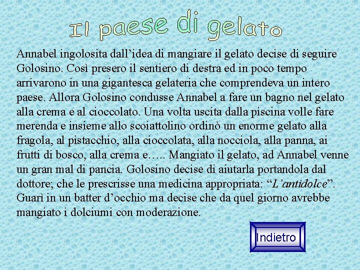 Annabel ingolosita dall’idea di mangiare il gelato decise di seguire Golosino. Così presero il