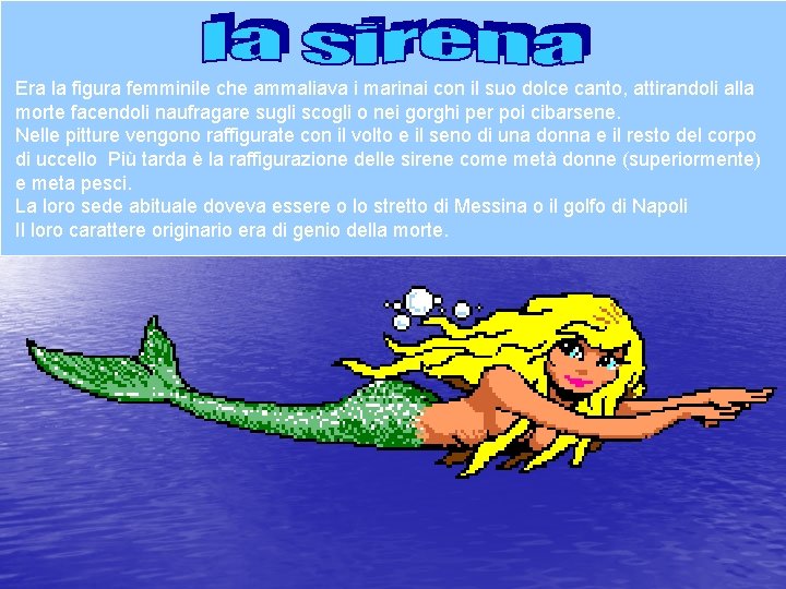 Era la figura femminile che ammaliava i marinai con il suo dolce canto, attirandoli