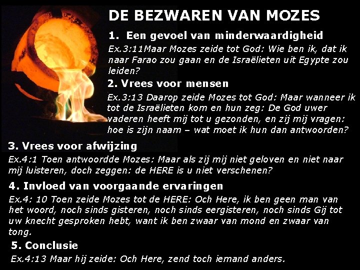 DE BEZWAREN VAN MOZES 1. Een gevoel van minderwaardigheid Ex. 3: 11 Maar Mozes