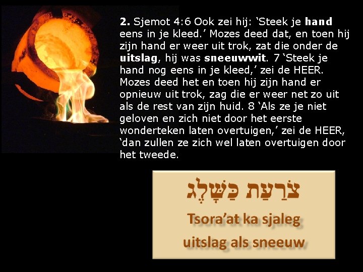 2. Sjemot 4: 6 Ook zei hij: ‘Steek je hand eens in je kleed.