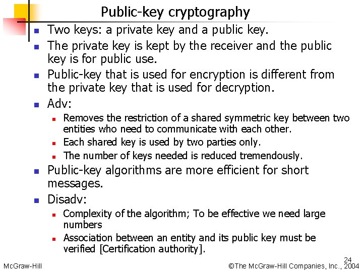 Public-key cryptography n n Two keys: a private key and a public key. The
