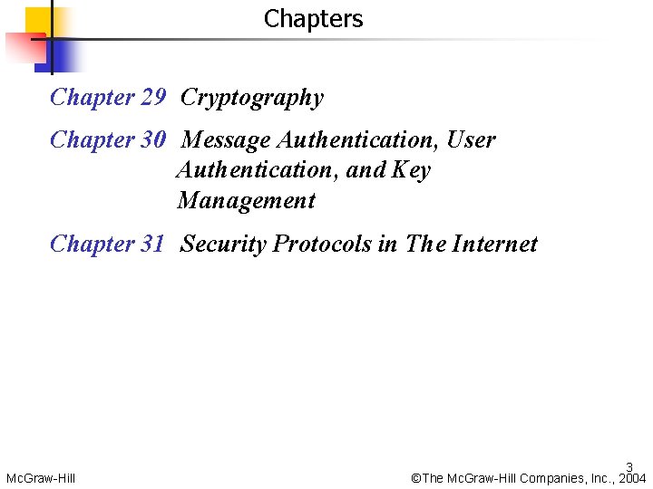 Chapters Chapter 29 Cryptography Chapter 30 Message Authentication, User Authentication, and Key Management Chapter