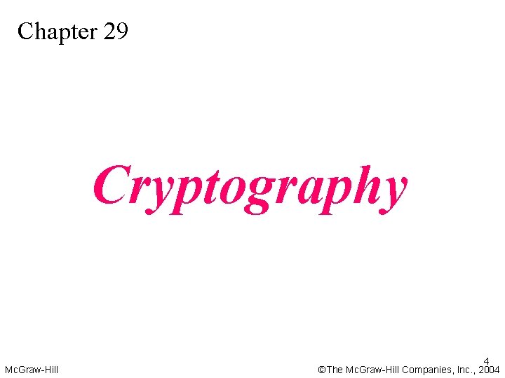Chapter 29 Cryptography Mc. Graw-Hill 4 ©The Mc. Graw-Hill Companies, Inc. , 2004 