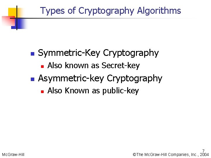 Types of Cryptography Algorithms n Symmetric-Key Cryptography n n Asymmetric-key Cryptography n Mc. Graw-Hill