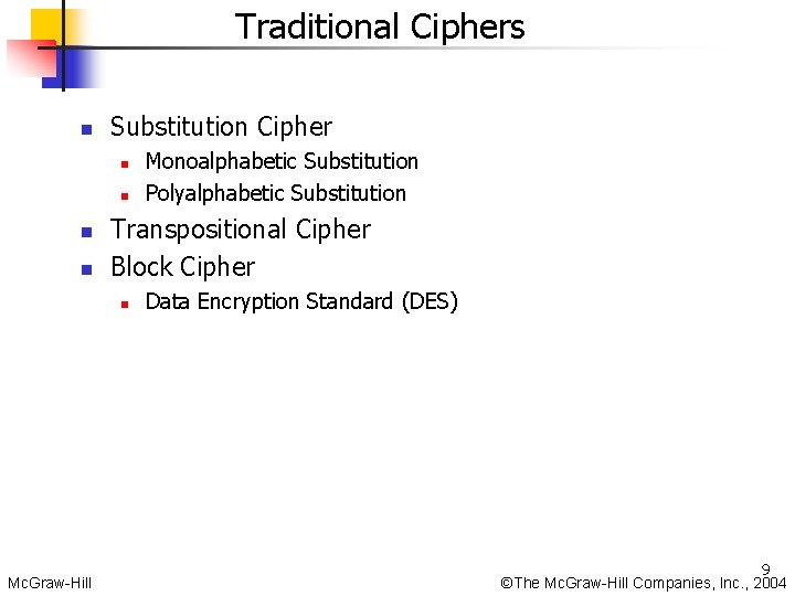 Traditional Ciphers n Substitution Cipher n n Transpositional Cipher Block Cipher n Mc. Graw-Hill