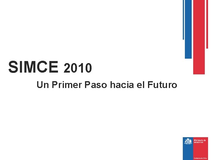 SIMCE 2010 Un Primer Paso hacia el Futuro 