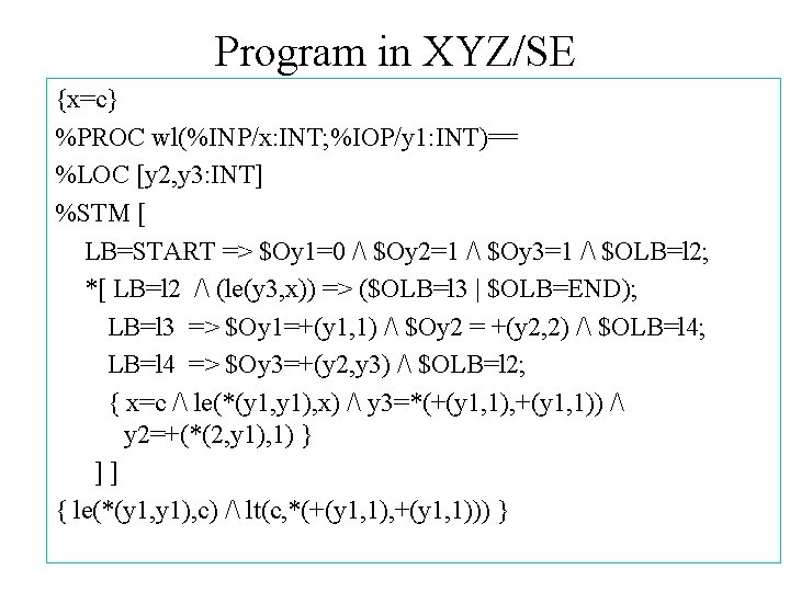 Program in XYZ/SE {x=c} %PROC wl(%INP/x: INT; %IOP/y 1: INT)== %LOC [y 2, y