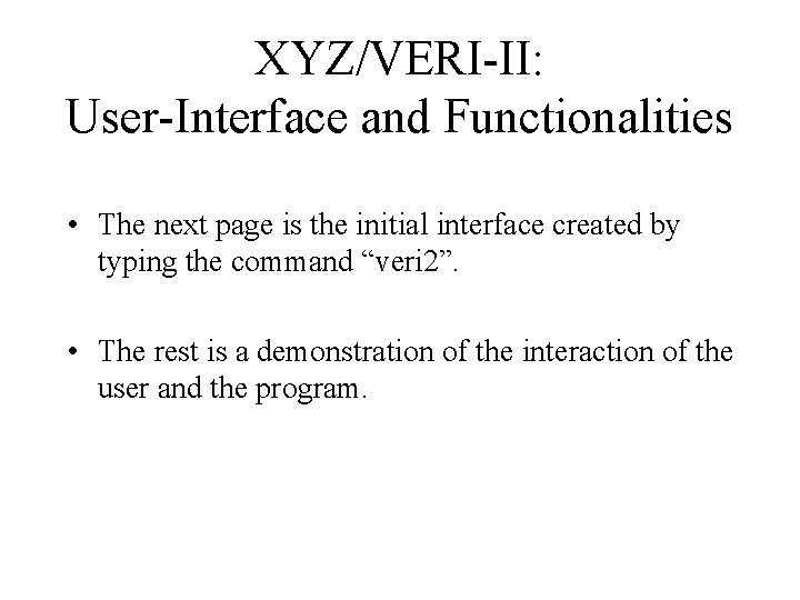 XYZ/VERI-II: User-Interface and Functionalities • The next page is the initial interface created by