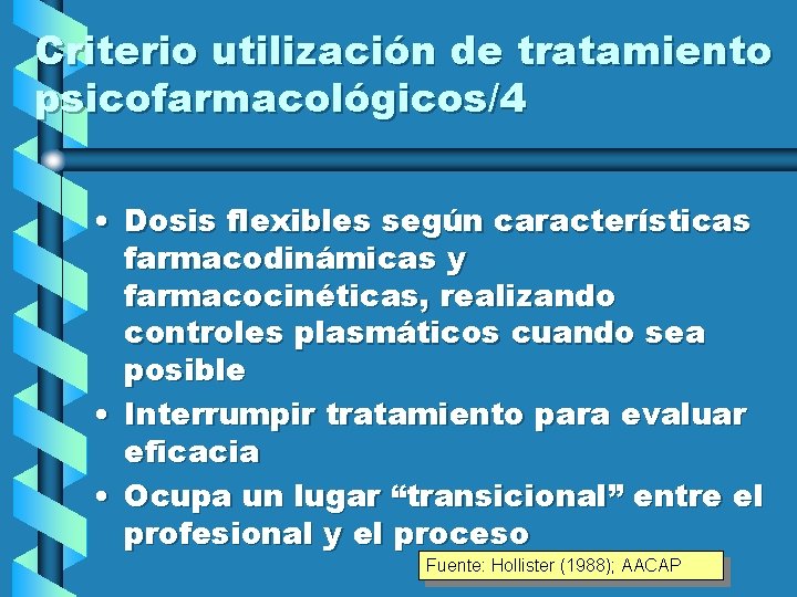 Criterio utilización de tratamiento psicofarmacológicos/4 • Dosis flexibles según características farmacodinámicas y farmacocinéticas, realizando