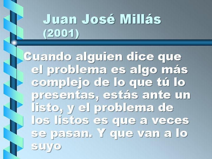 Juan José Millás (2001) Cuando alguien dice que el problema es algo más complejo