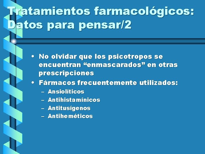 Tratamientos farmacológicos: Datos para pensar/2 • No olvidar que los psicotropos se encuentran “enmascarados”