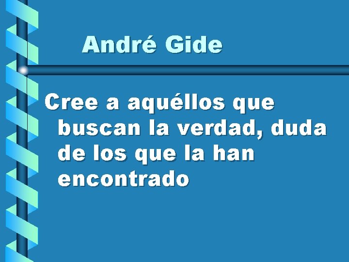 André Gide Cree a aquéllos que buscan la verdad, duda de los que la