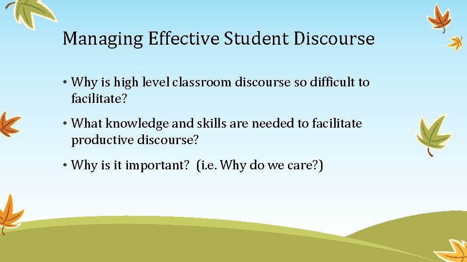 Managing Effective Student Discourse • Why is high level classroom discourse so difficult to