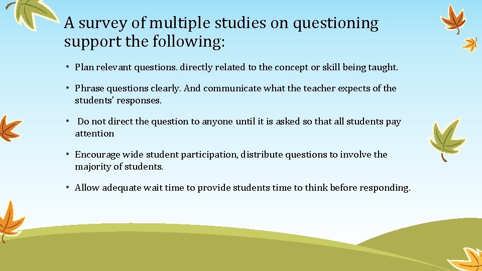 A survey of multiple studies on questioning support the following: • Plan relevant questions.