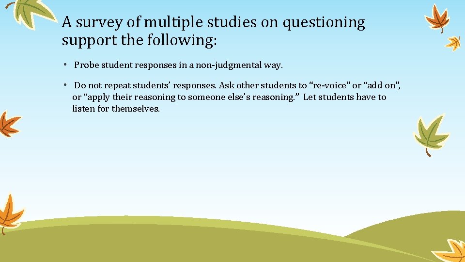 A survey of multiple studies on questioning support the following: • Probe student responses