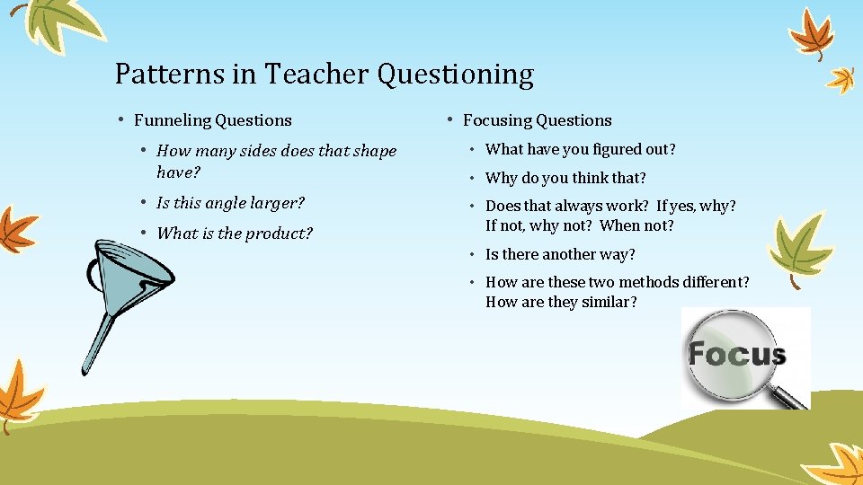 Patterns in Teacher Questioning • Funneling Questions • Focusing Questions • How many sides