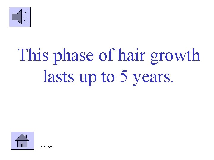 This phase of hair growth lasts up to 5 years. Column 2, 400 