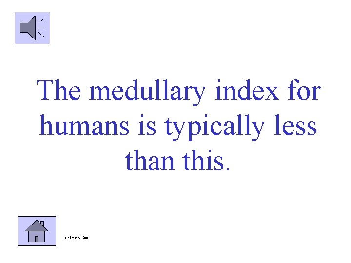 The medullary index for humans is typically less than this. Column 4, 500 