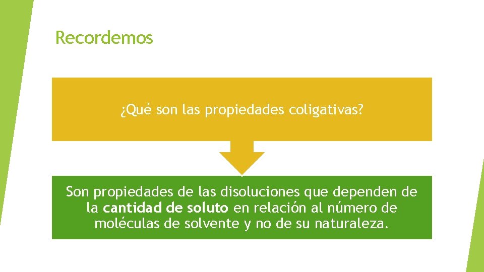 Recordemos ¿Qué son las propiedades coligativas? Son propiedades de las disoluciones que dependen de