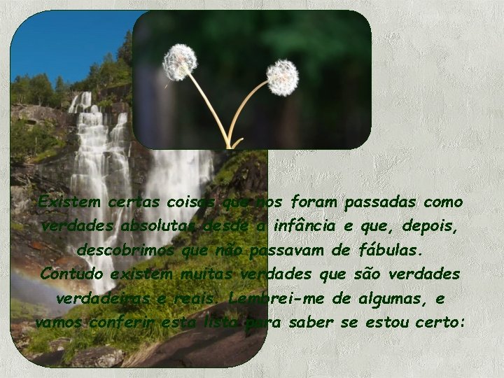 Existem certas coisas que nos foram passadas como verdades absolutas desde a infância e