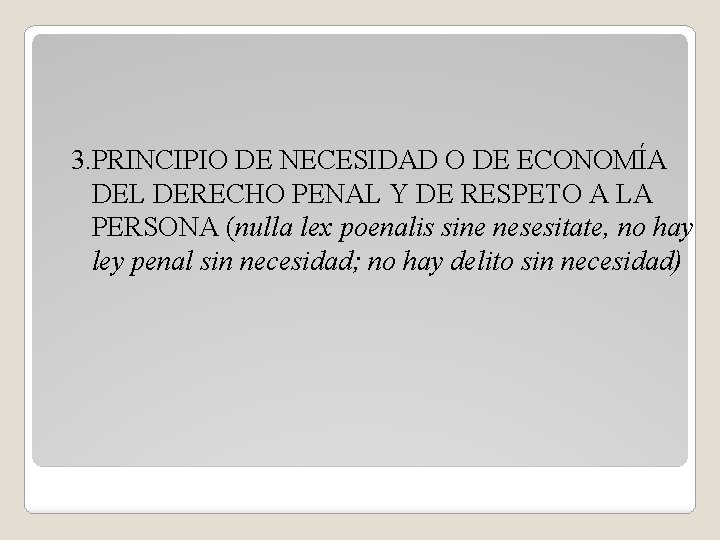 3. PRINCIPIO DE NECESIDAD O DE ECONOMÍA DEL DERECHO PENAL Y DE RESPETO A