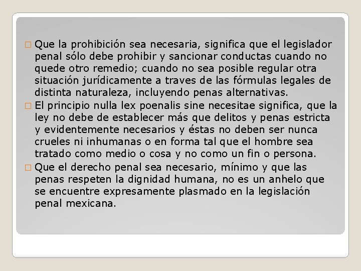 � Que la prohibición sea necesaria, significa que el legislador penal sólo debe prohibir