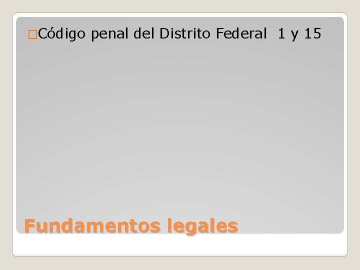 �Código penal del Distrito Federal 1 y 15 Fundamentos legales 