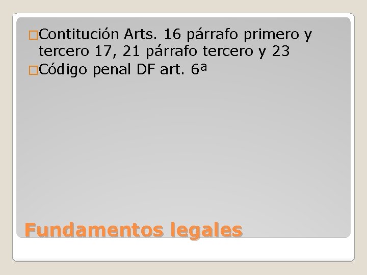 �Contitución Arts. 16 párrafo primero y tercero 17, 21 párrafo tercero y 23 �Código