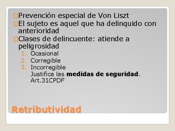 �Prevención especial de Von Liszt �El sujeto es aquel que ha delinquido anterioridad �Clases