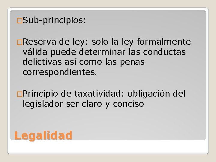 �Sub-principios: �Reserva de ley: solo la ley formalmente válida puede determinar las conductas delictivas