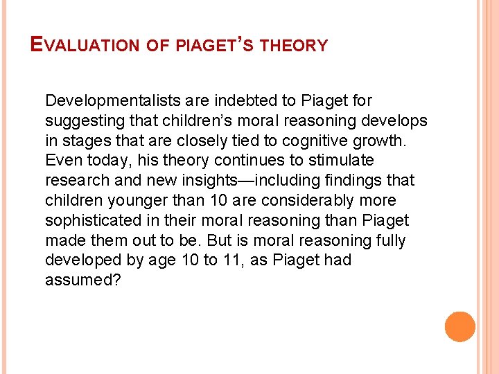 EVALUATION OF PIAGET’S THEORY Developmentalists are indebted to Piaget for suggesting that children’s moral