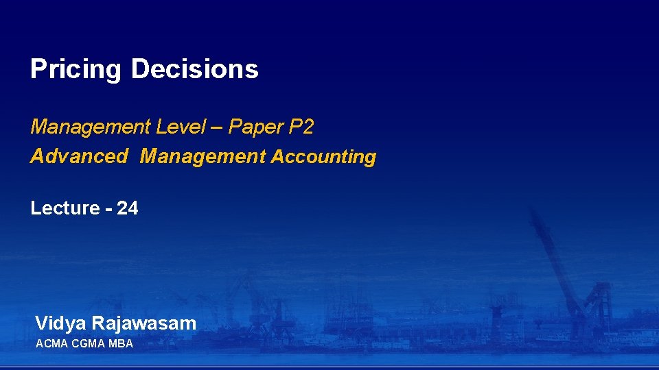 Pricing Decisions Management Level – Paper P 2 Advanced Management Accounting Lecture - 24