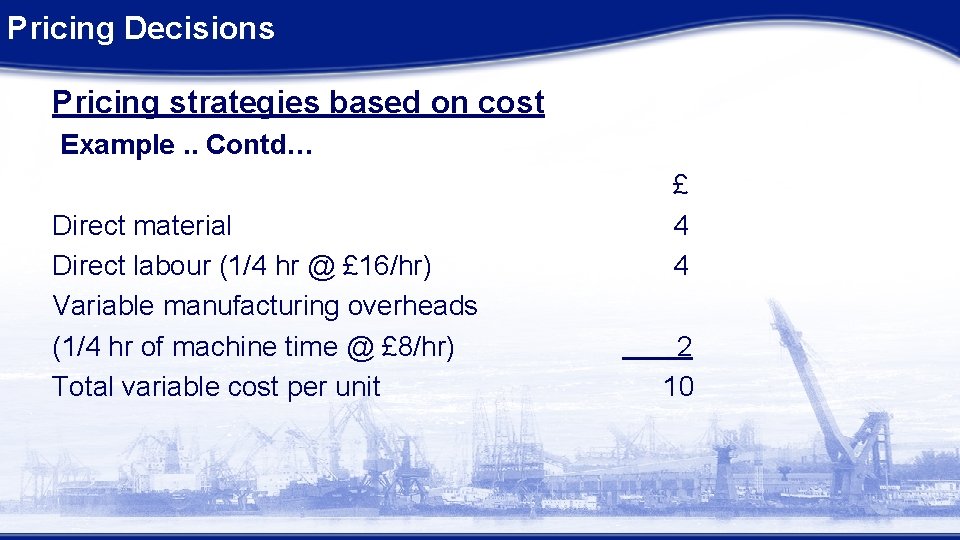 Pricing Decisions Pricing strategies based on cost Example. . Contd… Direct material Direct labour