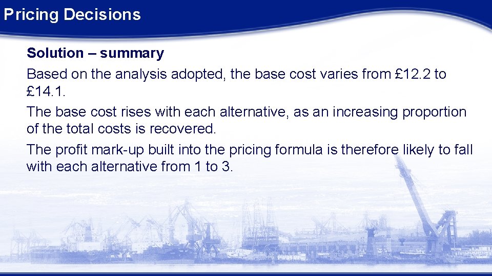 Pricing Decisions Solution – summary Based on the analysis adopted, the base cost varies