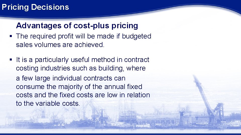 Pricing Decisions Advantages of cost-plus pricing § The required profit will be made if