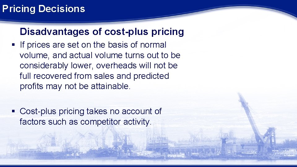 Pricing Decisions Disadvantages of cost-plus pricing § If prices are set on the basis