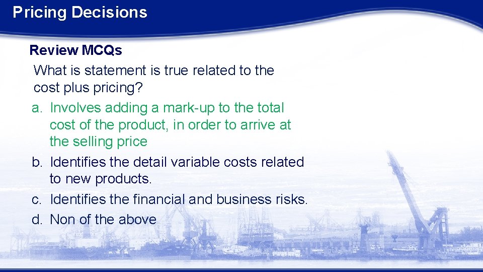 Pricing Decisions Review MCQs What is statement is true related to the cost plus