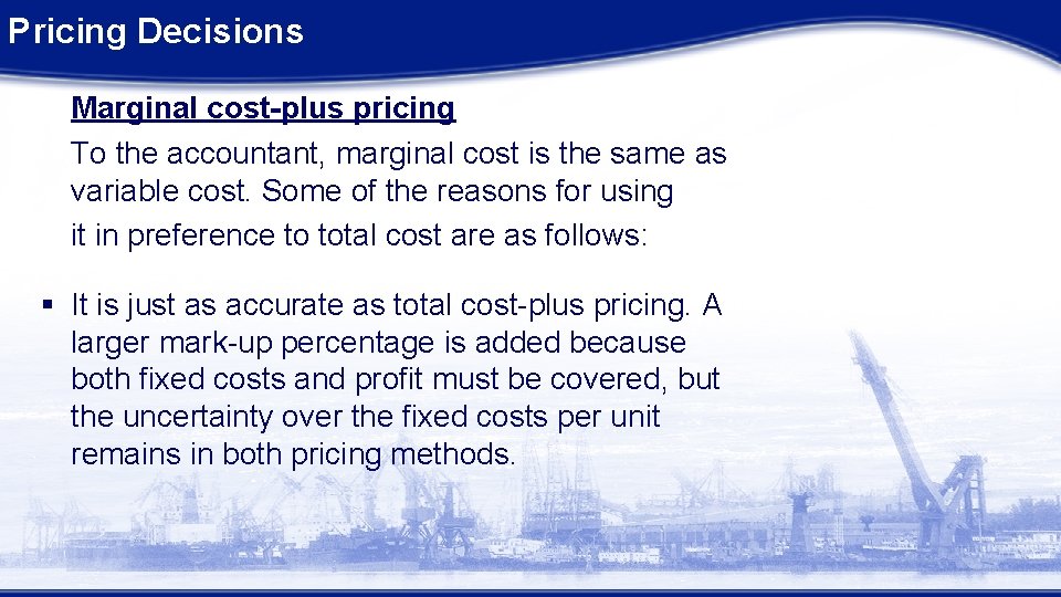 Pricing Decisions Marginal cost-plus pricing To the accountant, marginal cost is the same as