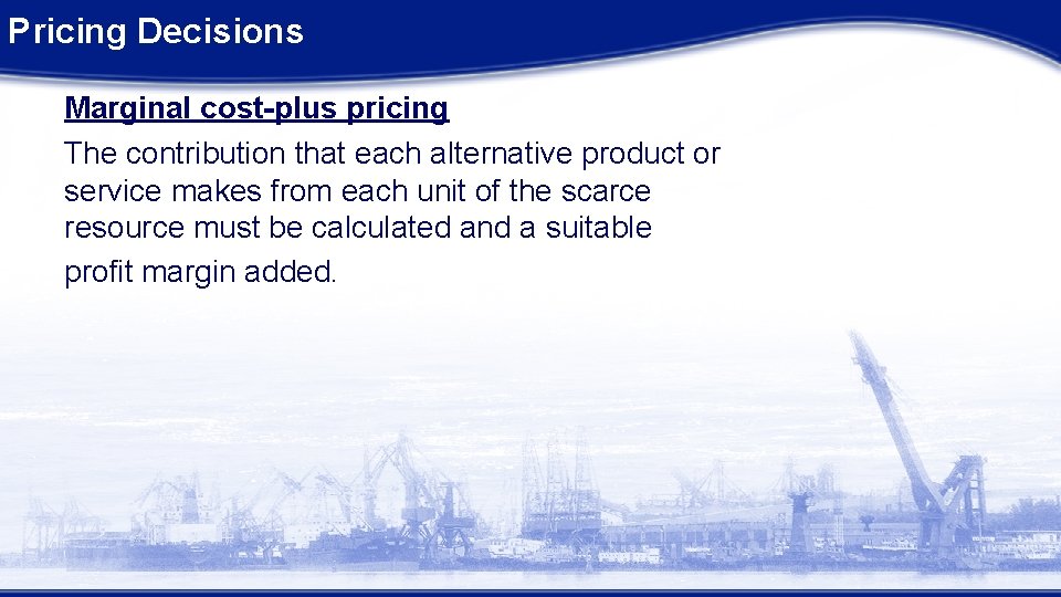 Pricing Decisions Marginal cost-plus pricing The contribution that each alternative product or service makes