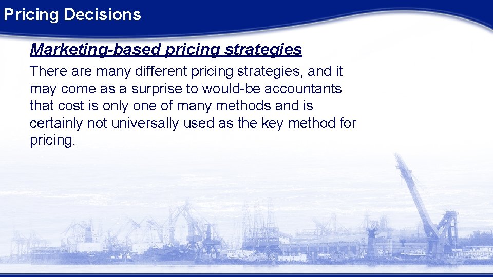 Pricing Decisions Marketing-based pricing strategies There are many different pricing strategies, and it may