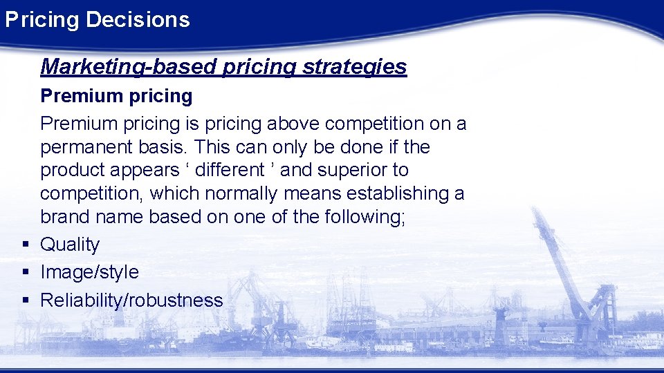 Pricing Decisions Marketing-based pricing strategies Premium pricing is pricing above competition on a permanent