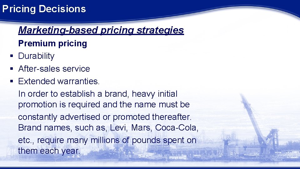 Pricing Decisions Marketing-based pricing strategies Premium pricing § Durability § After-sales service § Extended